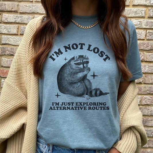 Fun and Sarcastic T-Shirt | I'm Not Lost T-Shirt | Exploring Alternate Routes T-Shirt | Cute Raccoon T-Shirt