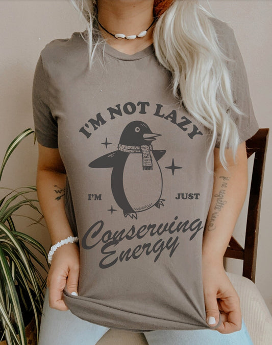 Penguin Fun Sarcastic |I’m Not Lazy T-Shirt | Tee-Shirt for Conserving Energy Cute Lazy Shirt with Funny Design | Soft and Comfy Lazy Day Apparel
