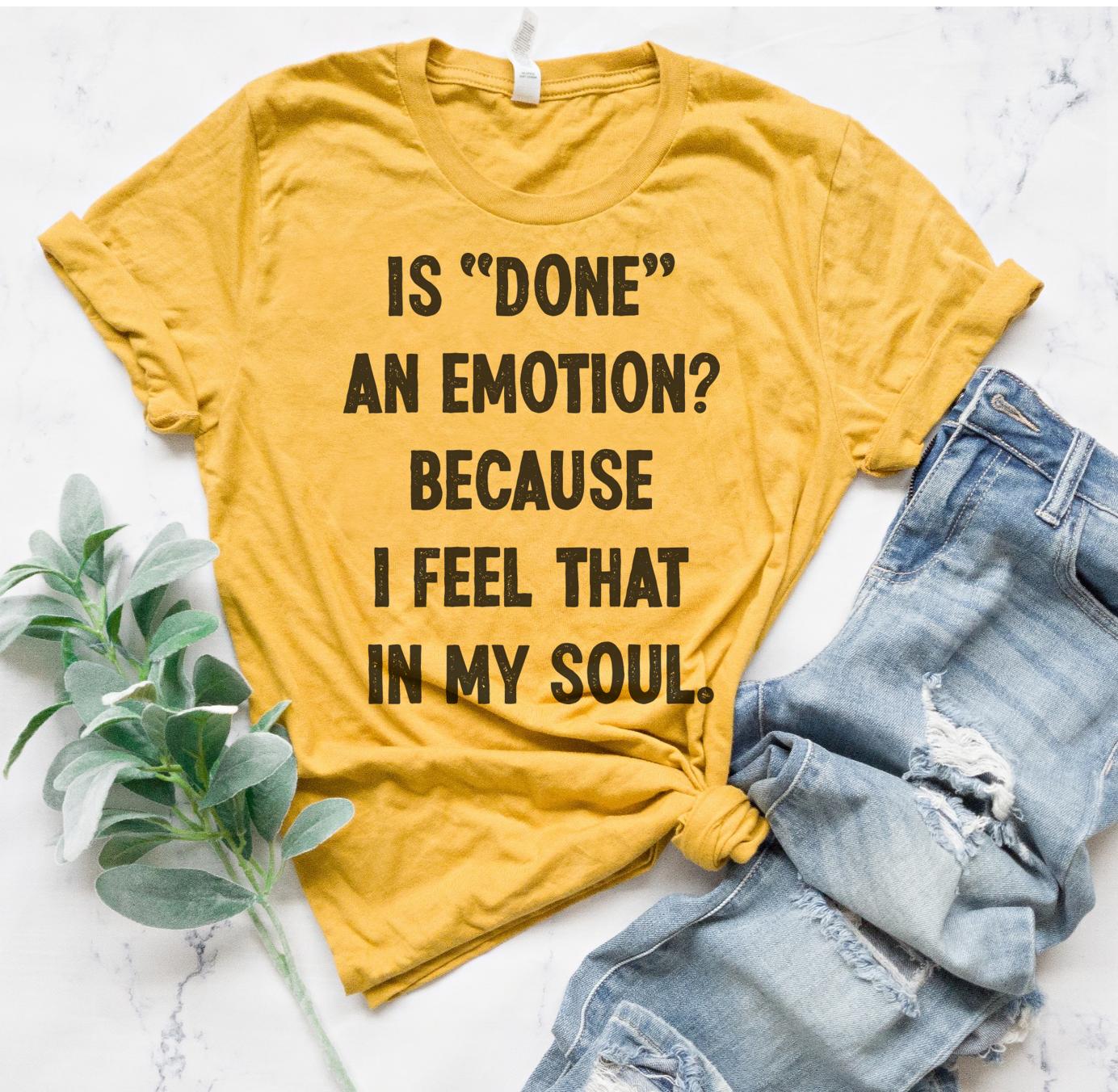 Is Done an Emotion Shirt sarcastic t-shirt funny tee tired mom shirt funny tee sarcasm co-worker mom for Daughter casual top comfy soft exhausted mom shirt casual t-shirt gift for stepdaughter tee Sublimation Gift Shirt T-shirt Party ON Designs