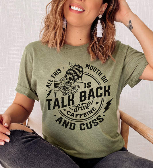 Talk Back T-Shirt Funny Relatable Tshirt Sarcastic Humor Tee Humorous Sarcasm Shirt Soft Print Tees Sublimation Print T-Shirt Caffeine Lover Tshirt Cuss Mouth Tee