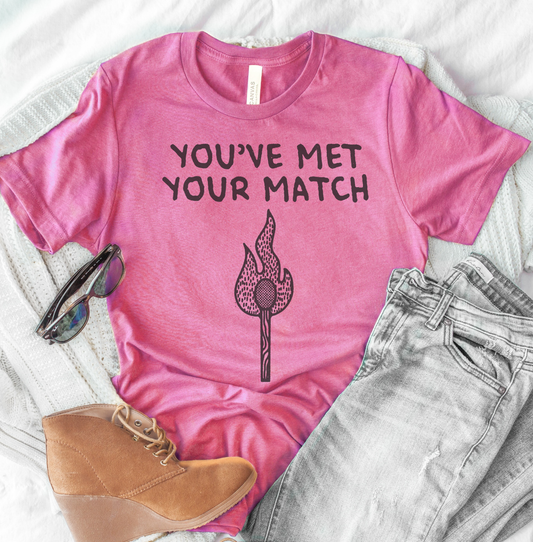 Sarcastic Valentine's Day Tee You've Met Your Match T-Shirt Funny Relationship Tshirt Gift for Girlfriend Tee Gift For Boyfriend Shirt Soft Print T-Shirt Sarcastic Funny Tshirt Sublimation Print Shirt