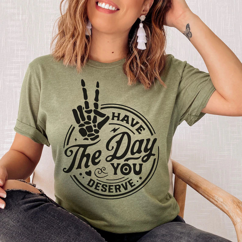 Short Sleeve Sarcastic T-shirt, Funny Tee, Have The Day You Deserve Tshirt, Womens T-Shirt Rocker Shirts Humorous Quote Tee Skeleton Tshirt Good Vibes, Graphic T-Shirt